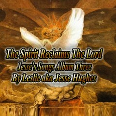 Jesse's The Spirit Reclaims The Lord: Compilation of Spoken Words, Songs and Medleys