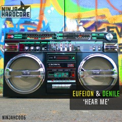 Eufeion & Denile - Hear Me - (Ninja Hardcore) - OUT NOW!!!