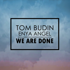 Tom Budin Ft. Enya Angel - We Are Done [Free Download]
