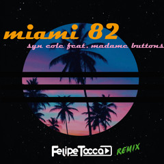 Syn Cole feat. Madame Buttons - Miami 82 (Felipe Tocca Remix)