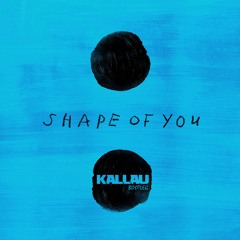 Ed Sheeran - Shape Of You (Kallau Bootleg)[Free Download]