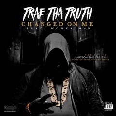 Trae Tha Truth ft. Money Man - Changed On Me