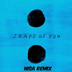 Ed Sheeran - Shape Of You (Nisa Remix)