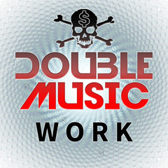 DOUBLE MUSIC - Work (Original Mix) *BUY = FREE DOWNLOAD*