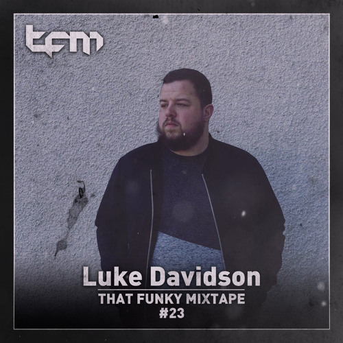 Stream That Funky Mixtape 23 - Guest Mix - Luke Davidson by TFM ...