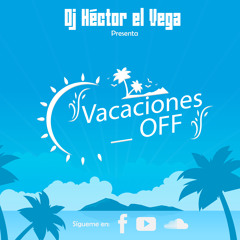 Mix Vacaciones Off '17 (by DJ Héctor el Vega) [Lista de Canciones en Descripción]