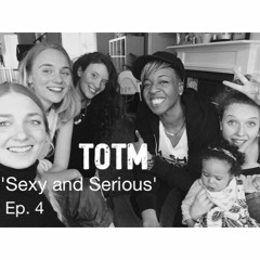 Time Of The Month Podcast - Ep. 4 'Sexy and Serious'