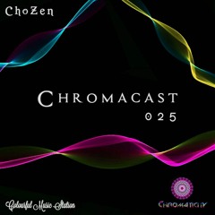 Chromacast 025 ♮ChoZen  - ﻿[﻿Deep Techno]