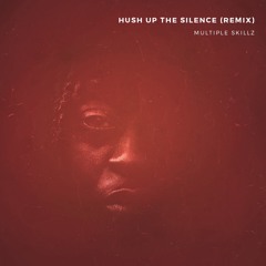 MULTIPLE SKILLZ - HUSH UP THE SILENCE [REMIX]