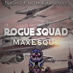 Maxesque - Rogue Squadron {Night Filth Exlusive}
