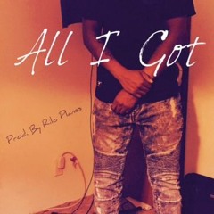 All I Got Prod. By Rilo Planes