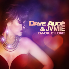 Dave Audé & JVMIE - Back 2 Love (Radio Edit)