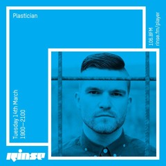 Rinse FM Podcast - Plastician - 14th March 2017