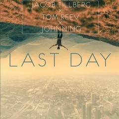 Jacob Tillberg & Tom Reev - Last Day (ft. Johnning)