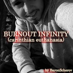 Burnout Infinity (carinthian euthanasia)
