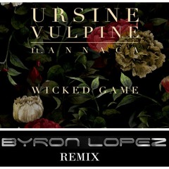 Ursine Vulpine Ft Annaca - Wicked Game (Byron Lopez Remix) FREE DOWNLOAD