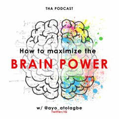 Ep 4 -How To Maximize The Brain Power