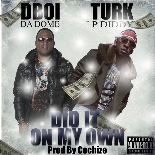 DboiDaDome Feat. Turk P. Diddy -  Did It By MySelf  (ProdBy. Cochize)