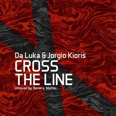 Da Luka & Jorgio Kioris - Cross The Line (Matter remix)