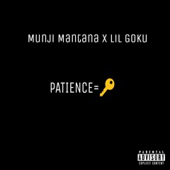 Munji Mantana-Patience Is Key[Prod by Lil Goku]