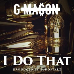G - Mason Feat. Rey Fonder - I DO THAT