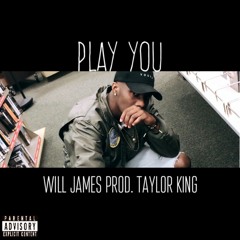 Play You Prod. Taylor King