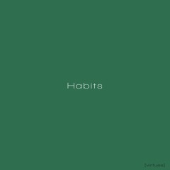 Habits / prod by [virtues]