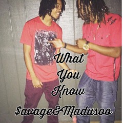 What You Know $avage&Madusoo