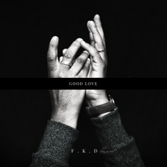 F.K.D - Good Love