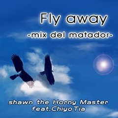 shawn the Horny Master feat. ChiyoTia - Fly Away -mix Del Matador-