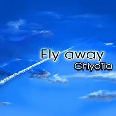 ChiyoTia - Fly Away [Full]