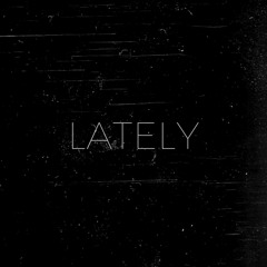 LATELY