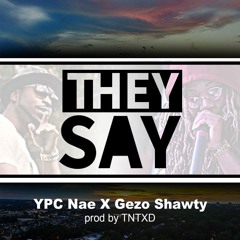 They Say Feat (Gezo Shawty)