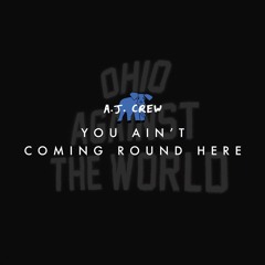 A.J. Crew - You Ain't Coming Round Here [prod. by Skhye Hutch]