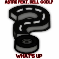 What's Up - A$TRX Feat. Rell Godly