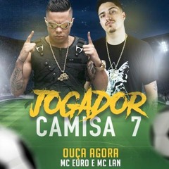 Mc Lan Mc Euro - Jogador Camisa 7 ((DjsBekinho&KevinOChirs))