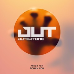 Mike B. Fort - Touch You [Outertone Free Release]