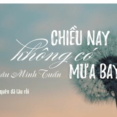 Chiều Nay Không Có Mưa Bay - Châu Minh Tuấn - khigiadn88
