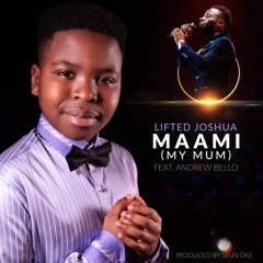 MAAMI (my mum) by 12 year old Lifted Joshua. A mothers day song