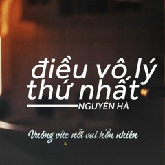 Điều Vô Lý Thứ Nhất - Hồ Tiến Đạt - Nguyên Hà