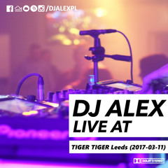 PROTECTOR ONE MORE TIME UK Edition pres. DJ ALEX (Tiger Tiger Leeds 2017-03-11)