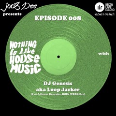 Nothing Is Like House Music #008 with DJ Genesis aka Loop Jacker [I´m A House Gangster, Doin Work]