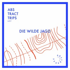 ABSTRACT TRIPS VOL. 3: DIE WILDE JAGD