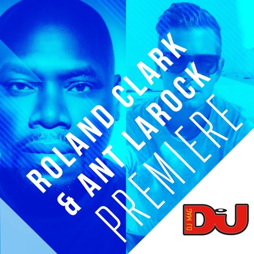 PREMIERE: Roland Clark & Ant LaRock 'Do You Remember'
