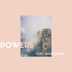 Powers Ft. Max Parker
