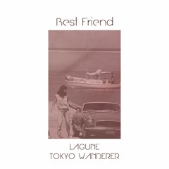 LAGUNE X TOKYO WANDERER - Best Friend (2017 Remaster)
