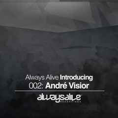 Always Alive Introducing 002 with André Visior