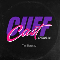 CUFF Cast 006 - Tim Baresko
