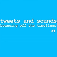 Tweets and Sounds #1