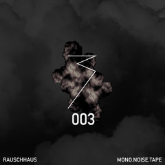 MONO.NOISE.TAPE 003 by Rauschhaus
